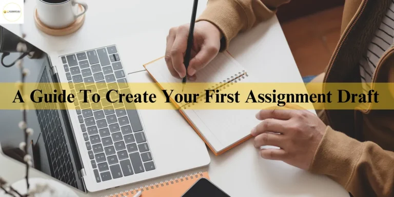 A Guide To Create Your First Assignment Draft   